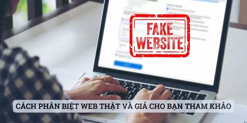 Cách phân biệt web thật và giả cho bạn tham khảo