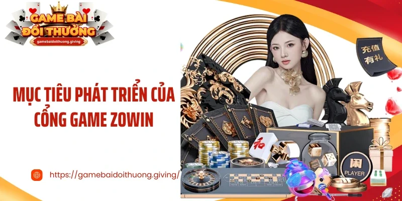 Mục tiêu phát triển của cổng game ZOWIN